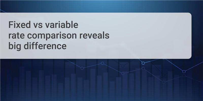 Fixed vs Variable rate comparison reveals big difference!